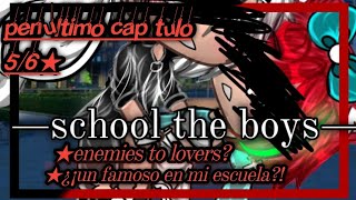 —🏫School the boys🧒🏻—🔺«situacion triple»🔺penúltimo capítulo 56💗•original•angieitz [upl. by Aneetsyrk]