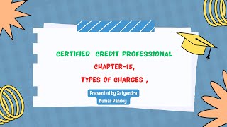 CHAPTER15  TYPES OF CHARGES  CERTIFIED CREDIT PROFESSIONAL  PARTI [upl. by Pederson]