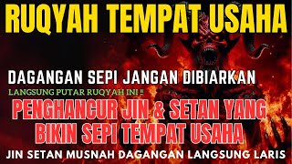 RUQYAH TEMPAT USAHA TINGKAT TINGGI PENGUSIR JIN SETAN YANG BIKIN SEPI TEMPAT USAHA RUQYAH USAHA [upl. by Ydaj]