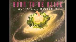 Alpha ft Mister D  Born To Be Alive Radio Edit [upl. by Bilski657]