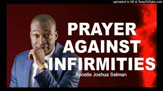 PRAYER AGAINST INFIRMITIES AND DISEASE  APOSTLE JOSHUA SELMAN [upl. by Pawsner]