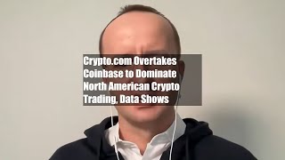 Cryptocom Overtakes Coinbase to Dominate North American Crypto Trading Data Shows [upl. by Nikolas]