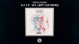 Gentle Bones  Save Me Jeff Hue Remix [upl. by Isnan697]