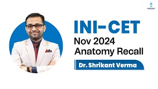 INI CET Nov 2024 Anatomy Recall by Dr Shrikant Verma [upl. by Nov]