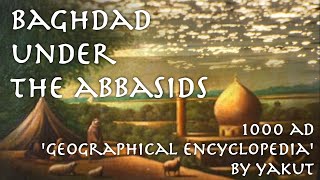 Baghdad under the Abbasids  Yaqut 1000 AD  Arabic Primary Source [upl. by Lerak]