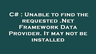 C  Unable to find the requested Net Framework Data Provider It may not be installed [upl. by Nylannej6]