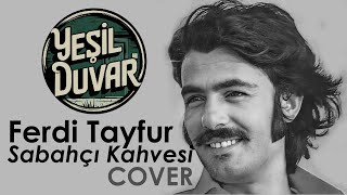 Yeşil Duvar  Ferdi Tayfur  Sabahçı Kahvesi Cover [upl. by Gnok]