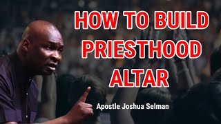 HOW TO BUILD ALTAR OF PRIESTHOOD  Apostle Joshua Selman  koinonia global [upl. by Batruk]