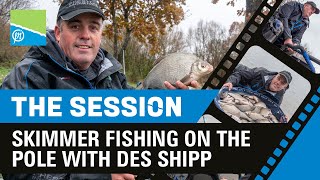 THE SESSION PART 3  Skimmer Fishing On The Pole With Des Shipp  PRESTON INNOVATIONS [upl. by Eihtur]