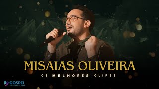 Misaias Oliveira  Os Melhores Clipes Coletânea Vol 1 [upl. by Valaria982]