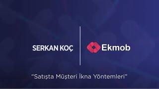 Ekmob Webinar  Serkan Koç ile Satışta Müşteri İkna Yöntemleri [upl. by Alyek]