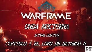 WARFRAME  ACTUALIZACION ONDA NOCTURNA CAPITULO 1 EL LOBO DE SATURNO 6  GAMEPLAY ESPAÑOL [upl. by Atiloj]