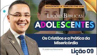 Lição 9 Os Cristãos e a Prática da Misericórdia  Adolescentes CPAD [upl. by Mukund]