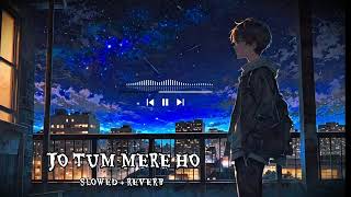 Jo Tum Mere Ho lofi Slowed  Reverb  Anuv Jain [upl. by Tsew]