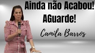 Ainda não Acabou Camila Barros Pregação Evangélica camilabarros [upl. by Imoan705]