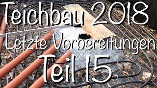 Teichbau Koiteichbau 2018  Teil 15 Die letzten Vorbereitungen für das betonieren der Bodenplatte [upl. by Bernadette]