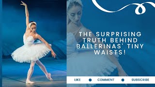 The Surprising Truth Behind Ballerinas Tiny Waists [upl. by Botzow235]