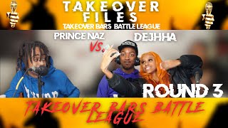 Dejhha vs Prince Naz Round 3 Takeover Bars Battle League [upl. by Ahcsatan840]