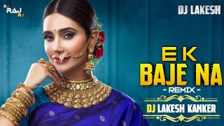 EK BAJE NA  DJ LAKESH KANKER  FEEL THE TUNE REMIX [upl. by Pazit]