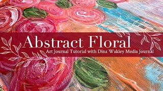 Abstract Floral Art Journal Tutorial with Dina Wakley Media Journal [upl. by Asyar]