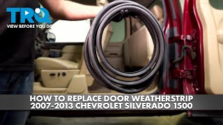 How to Replace Door Weatherstrip 20072013 Chevrolet Silverado 1500 [upl. by Yrreg]