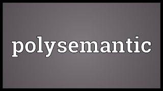 Polysemantic Meaning [upl. by Gilder]