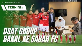 DSAT GROUP Bakal Ke Sabah FC  Kedah FC Akan Terlepas [upl. by Enilarak841]