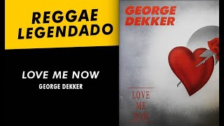 George Dekker  Love Me Now  LEGENDADO  TRADUÇÃO  reggae lyric [upl. by Chadbourne]