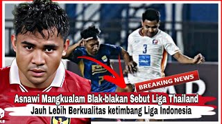 Asnawi Mangkualam Blakblakan Sebut Liga Thailand Jauh Lebih Berkualitas ketimbang Liga Indonesia [upl. by Simpkins]