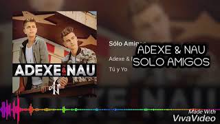 adexe amp nau solo amigos [upl. by Aramad]