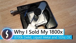 Why I Sold My Ryzen 7 1800x  Core i7 8700k Delid Liquid Metal and 5GHz Overclock [upl. by Kerred]