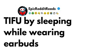 TIFU by Sleeping While Wearing Earbuds  Reddit Stories [upl. by Faria358]