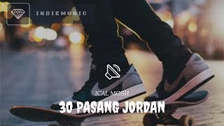 ICAL MOSH  30 PASANG JORDAN  Lyric Video [upl. by Ker582]