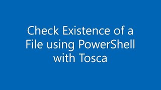 How to Check existence of a File using PowerShell with Tricentis Tosca [upl. by Cart756]