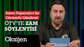 ÖTV zammı yolda mı Çin şartının kapsamı genişleyecek mi Emre Özpeynirci anlatıyor [upl. by Ihsoyim]