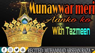 MUNAWWAR MERE ANKHO KO  WITH TAZMEEN  MUHAMMAD ARSHAN RAZA [upl. by Pollitt]