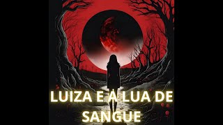 Luiza e a Lua de Sangue [upl. by Johannah]