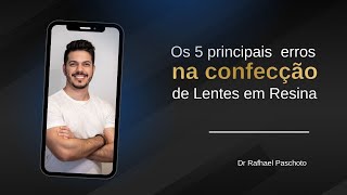 Os 5 principais erros na confecção de lentes em resina [upl. by Darelle556]