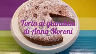 Torta al gianduia di Anna Moroni ricetta [upl. by Shanie]