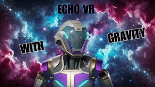 Echo VR With GRAVITY [upl. by Vernita298]