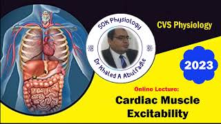 Cardiac Muscle Excitability 102023 by Dr Khaled A Abulfadle [upl. by Edithe925]