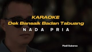 KARAOKE  DEK BANSAIK BADAN TABUANG   Madi Gubarsa NADA PRIA [upl. by Enrique]