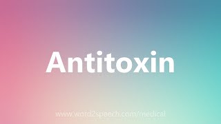 Antitoxin  Medical Definition [upl. by Bacon]