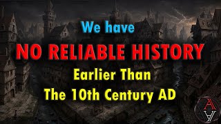 We have NO Reliable History Before The 10th Century AD [upl. by Drislane]