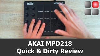 AKAI MPD 218 Review Quick amp Dirty [upl. by Chaudoin]