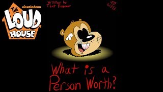 The Loud House quotWhat Is A Person Worthquot Full Story Artwork by AdmiralDT8 [upl. by Notlehs]