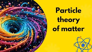 particle theory of matter [upl. by Anihpesoj]