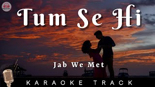 TUM SE HI  KARAOKE TRACK Jab We Met  Kareena Kapoor Shahid Kapoor  Mohit Chauhan  Pritam [upl. by Rehpoitsirhc]