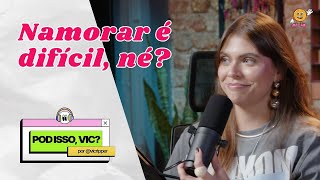 NAMORAR É DIFÍCIL NÉ  POD ISSO VIC T4 EP07 [upl. by Bernj]