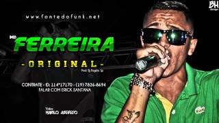 Mc Ferreira  Original  ♪  Dj Rogerio Sp  Lançamento Oficial 2013 [upl. by Ahsaeyt]